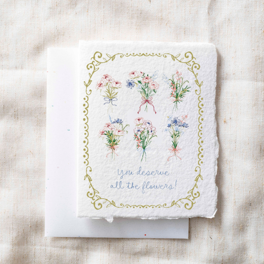 You Deserve All the Flowers | Floral Bouquet Greeting Card